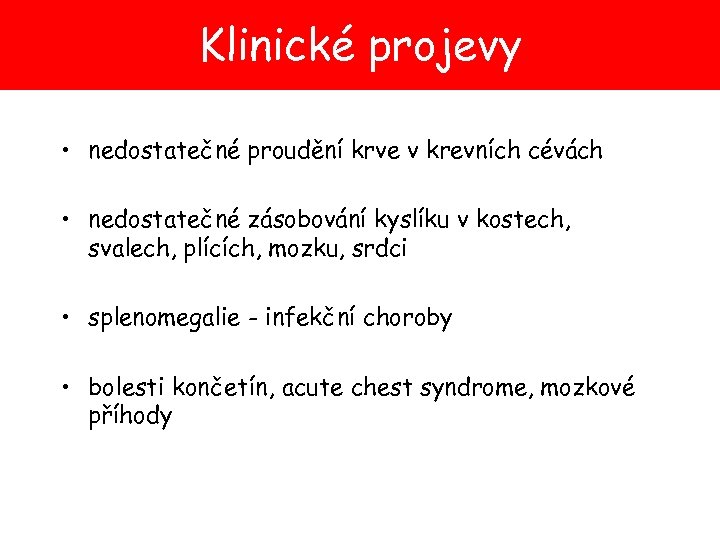 Klinické projevy • nedostatečné proudění krve v krevních cévách • nedostatečné zásobování kyslíku v