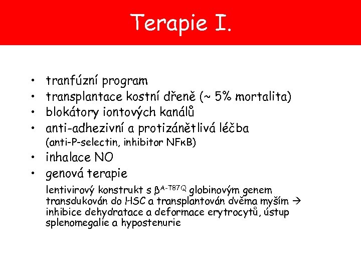 Terapie I. • • tranfúzní program transplantace kostní dřeně (~ 5% mortalita) blokátory iontových