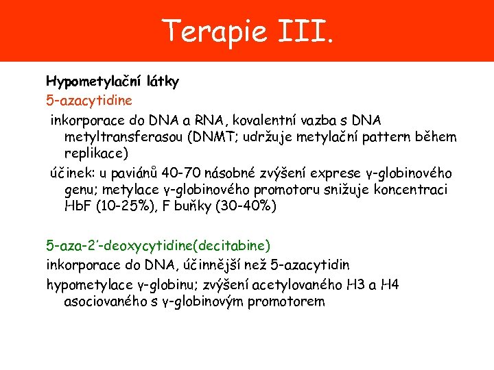 Terapie III. Hypometylační látky 5 -azacytidine inkorporace do DNA a RNA, kovalentní vazba s