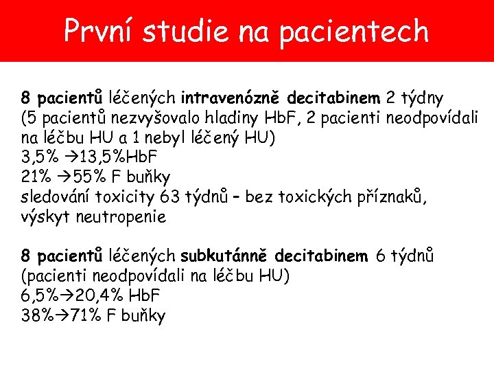 První studie na pacientech 8 pacientů léčených intravenózně decitabinem 2 týdny (5 pacientů nezvyšovalo