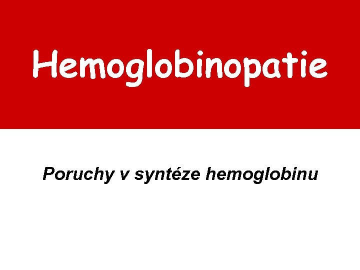 Hemoglobinopatie Poruchy v syntéze hemoglobinu 