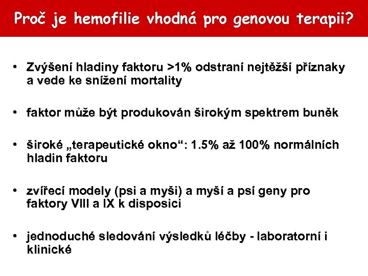 Proč je hemofilie vhodná pro genovou terapii? • Zvýšení hladiny faktoru >1% odstraní nejtěžší