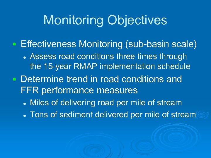 Monitoring Objectives § Effectiveness Monitoring (sub-basin scale) l § Assess road conditions three times