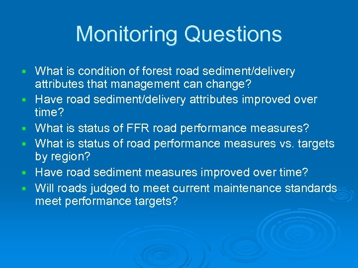 Monitoring Questions § § § What is condition of forest road sediment/delivery attributes that