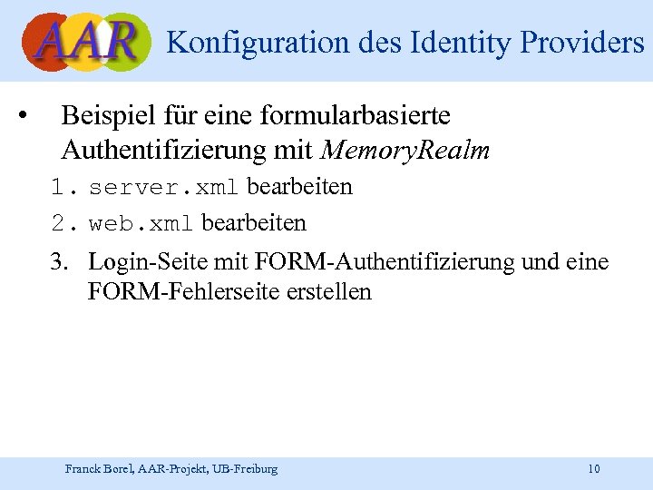 Konfiguration des Identity Providers • Beispiel für eine formularbasierte Authentifizierung mit Memory. Realm 1.
