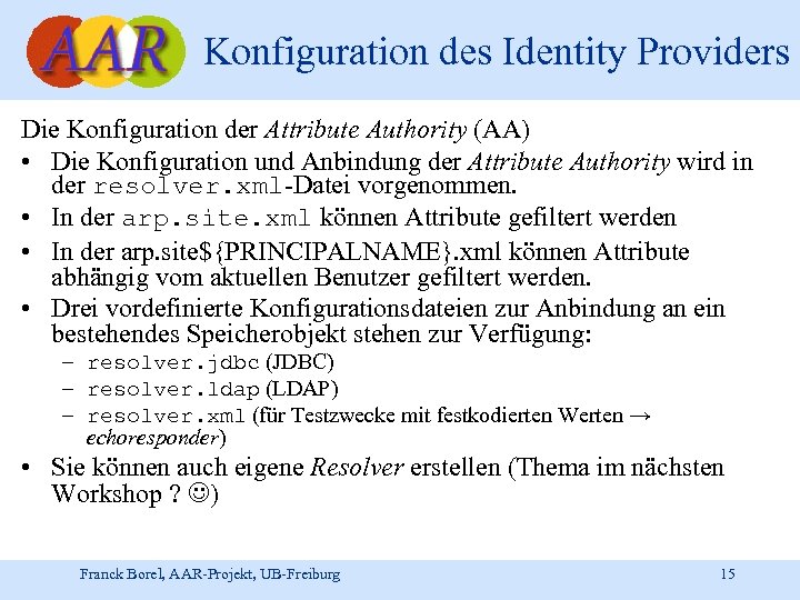 Konfiguration des Identity Providers Die Konfiguration der Attribute Authority (AA) • Die Konfiguration und