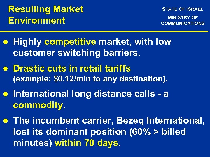 Resulting Market Environment STATE OF ISRAEL MINISTRY OF COMMUNICATIONS l Highly competitive market, with
