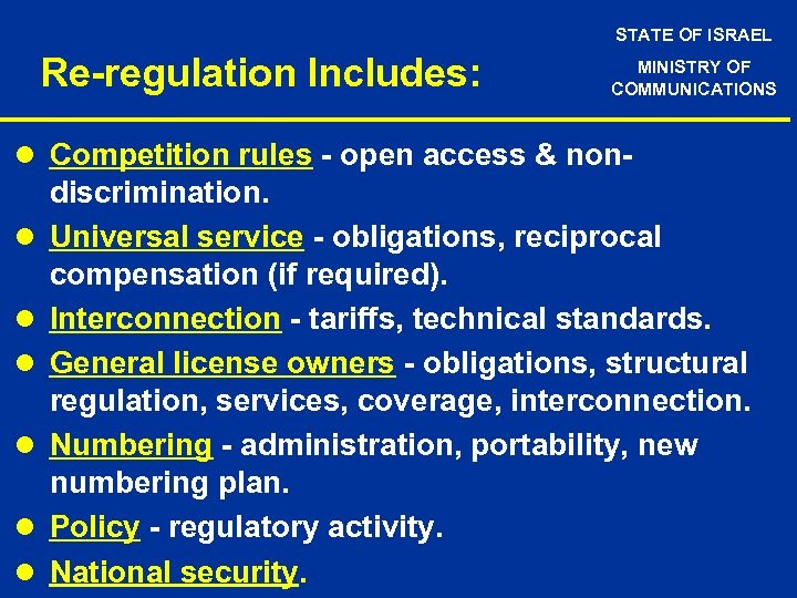 STATE OF ISRAEL Re-regulation Includes: MINISTRY OF COMMUNICATIONS l Competition rules - open access