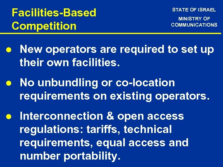 Facilities-Based Competition STATE OF ISRAEL MINISTRY OF COMMUNICATIONS l New operators are required to