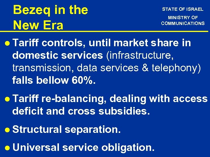 Bezeq in the New Era STATE OF ISRAEL MINISTRY OF COMMUNICATIONS l Tariff controls,