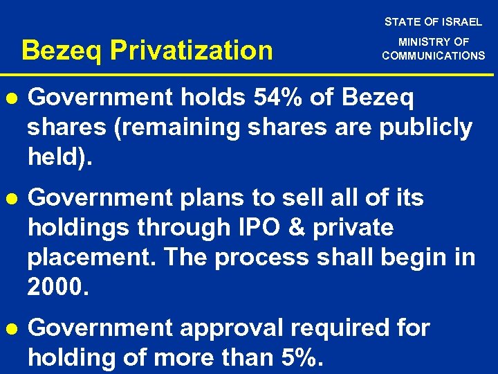STATE OF ISRAEL Bezeq Privatization MINISTRY OF COMMUNICATIONS l Government holds 54% of Bezeq