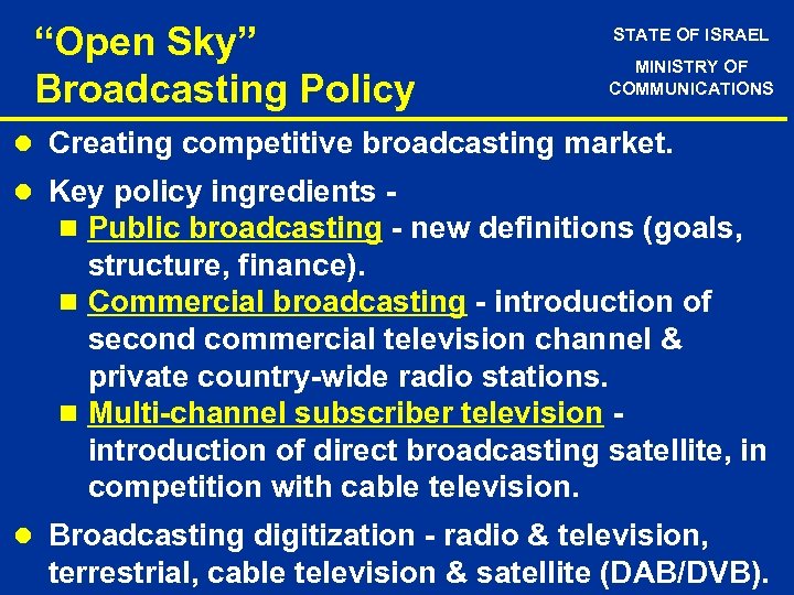 “Open Sky” Broadcasting Policy STATE OF ISRAEL MINISTRY OF COMMUNICATIONS l Creating competitive broadcasting