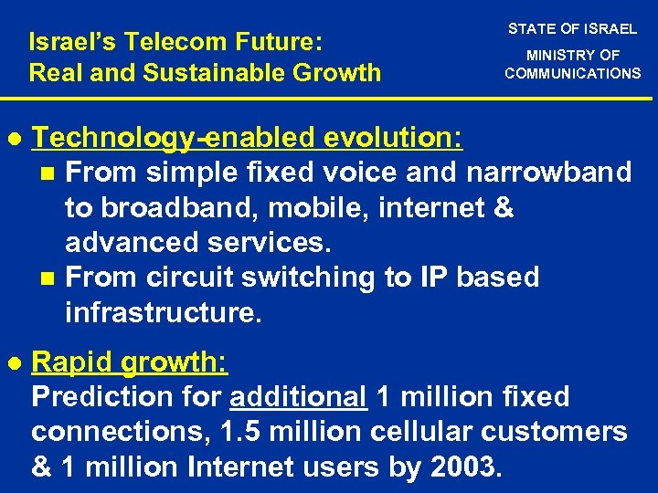 Israel’s Telecom Future: Real and Sustainable Growth STATE OF ISRAEL MINISTRY OF COMMUNICATIONS l