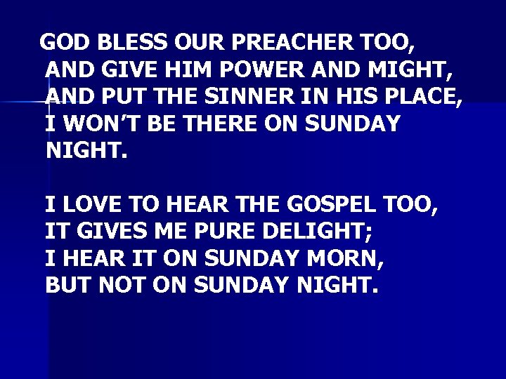 GOD BLESS OUR PREACHER TOO, AND GIVE HIM POWER AND MIGHT, AND PUT THE