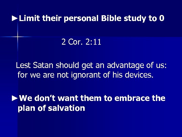 ►Limit their personal Bible study to 0 2 Cor. 2: 11 Lest Satan should