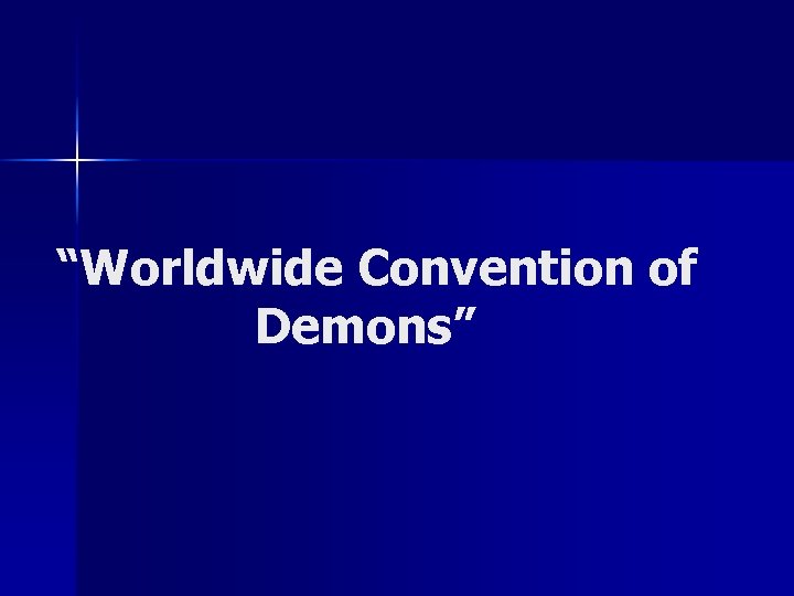 “Worldwide Convention of Demons” 