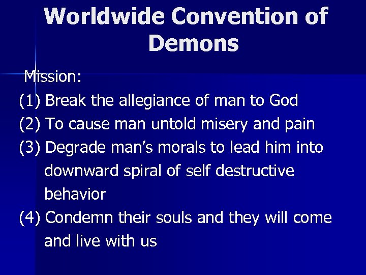 Worldwide Convention of Demons Mission: (1) Break the allegiance of man to God (2)