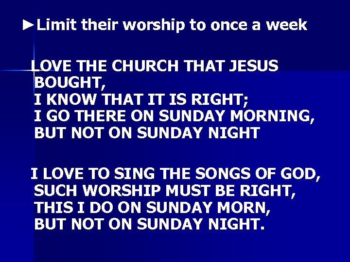 ►Limit their worship to once a week LOVE THE CHURCH THAT JESUS BOUGHT, I