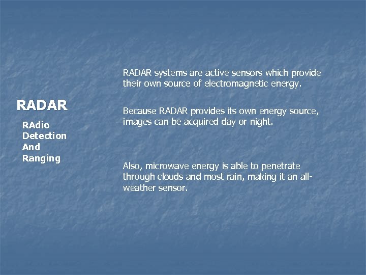 RADAR systems are active sensors which provide their own source of electromagnetic energy. RADAR