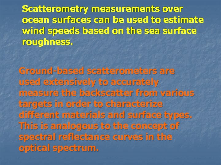 Scatterometry measurements over ocean surfaces can be used to estimate wind speeds based on