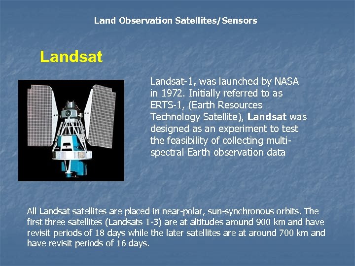 Land Observation Satellites/Sensors Landsat-1, was launched by NASA in 1972. Initially referred to as