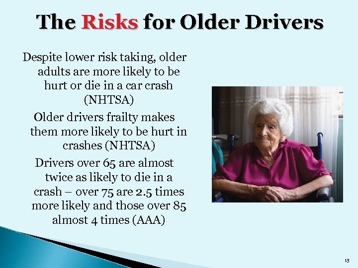 The Risks for Older Drivers Despite lower risk taking, older adults are more likely