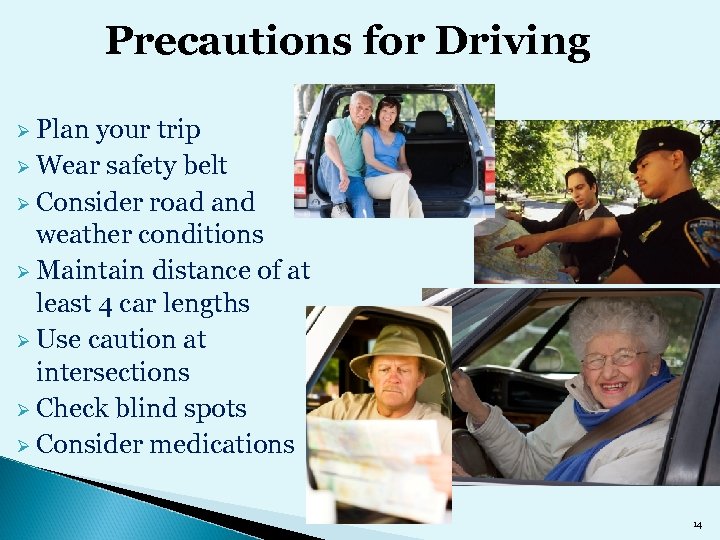 Precautions for Driving Ø Plan your trip Ø Wear safety belt Ø Consider road