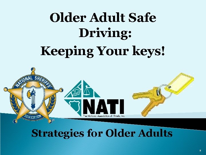 Older Adult Safe Driving: Keeping Your keys! Strategies for Older Adults 2 