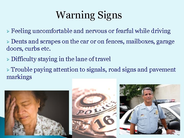 Warning Signs Ø Feeling uncomfortable and nervous or fearful while driving Ø Dents and