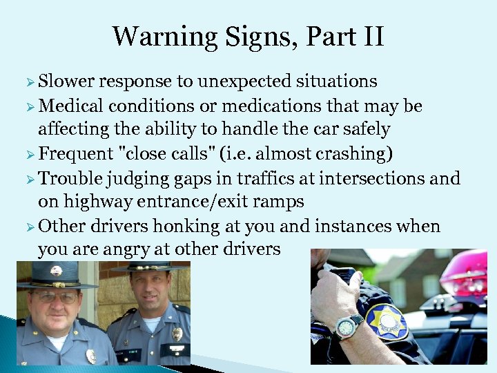 Warning Signs, Part II Ø Slower response to unexpected situations Ø Medical conditions or