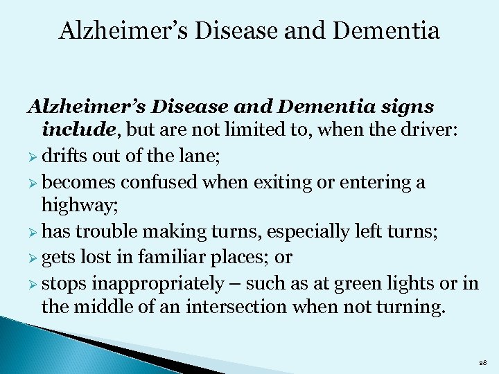 Alzheimer’s Disease and Dementia signs include, but are not limited to, when the driver: