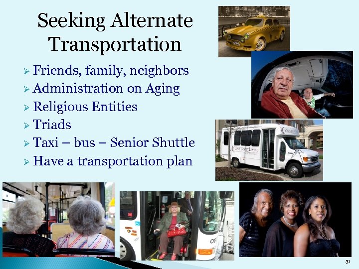 Seeking Alternate Transportation Ø Friends, family, neighbors Ø Administration on Aging Ø Religious Entities