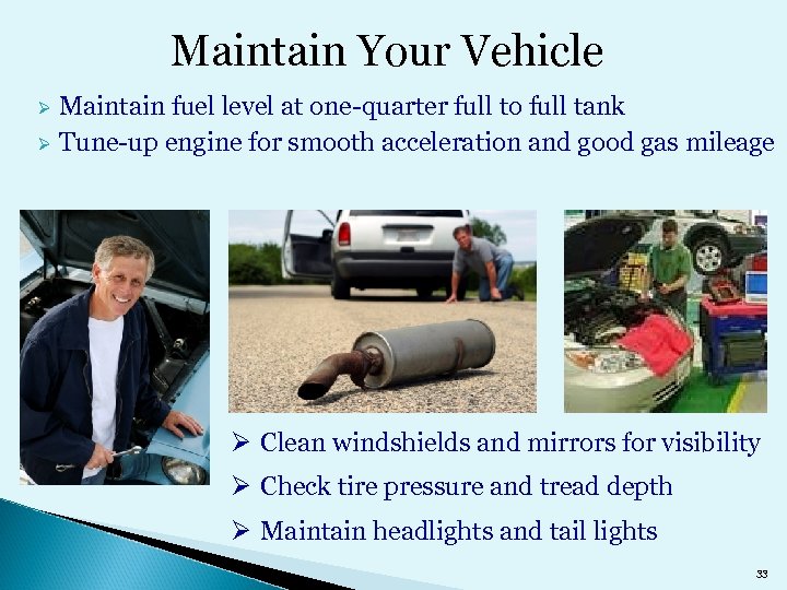Maintain Your Vehicle Maintain fuel level at one-quarter full to full tank Ø Tune-up