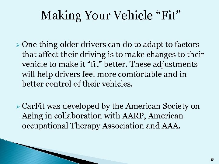 Making Your Vehicle “Fit” Ø One thing older drivers can do to adapt to