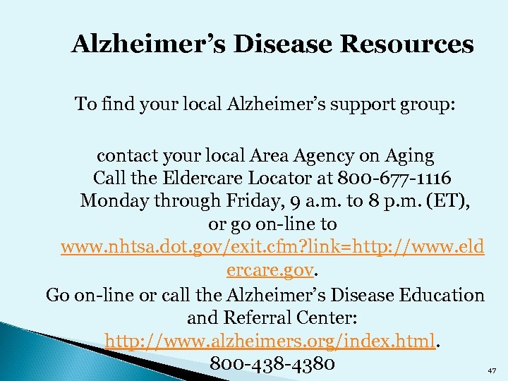 Alzheimer’s Disease Resources To find your local Alzheimer’s support group: contact your local Area