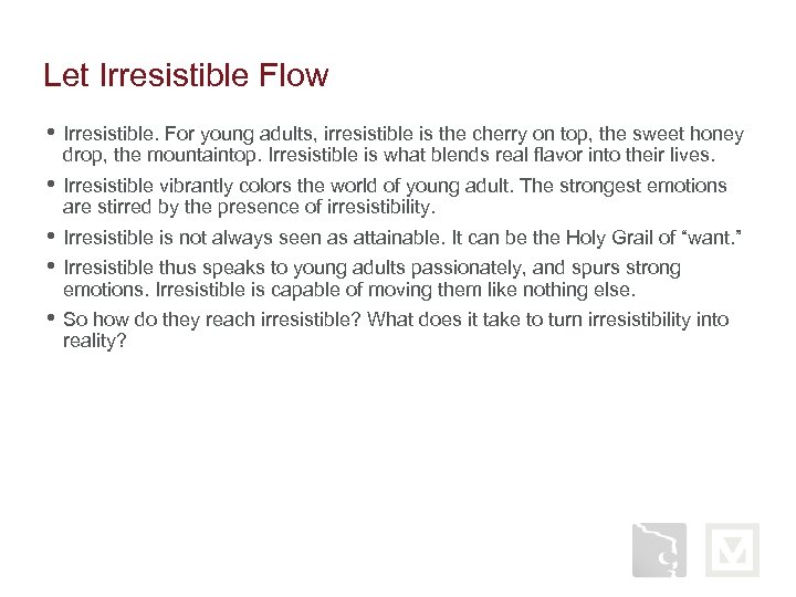 Let Irresistible Flow • Irresistible. For young adults, irresistible is the cherry on top,