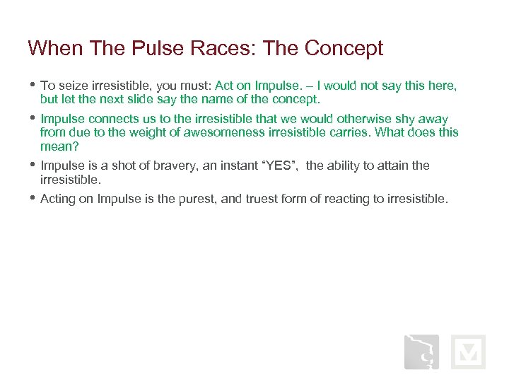When The Pulse Races: The Concept • To seize irresistible, you must: Act on