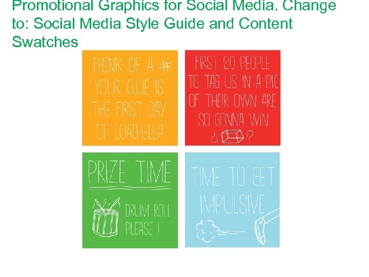 Promotional Graphics for Social Media. Change to: Social Media Style Guide and Content Swatches