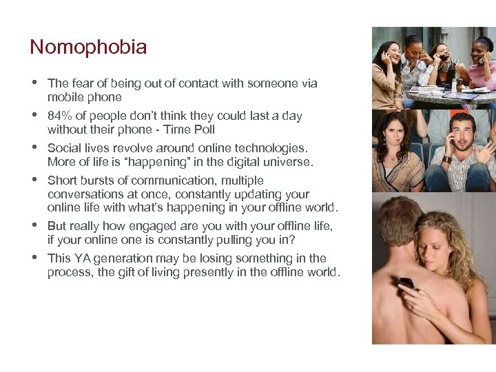Nomophobia • The fear of being out of contact with someone via mobile phone