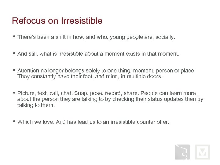 Refocus on Irresistible • There’s been a shift in how, and who, young people