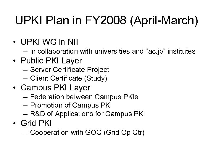 UPKI Plan in FY 2008 (April-March) • UPKI WG in NII – in collaboration