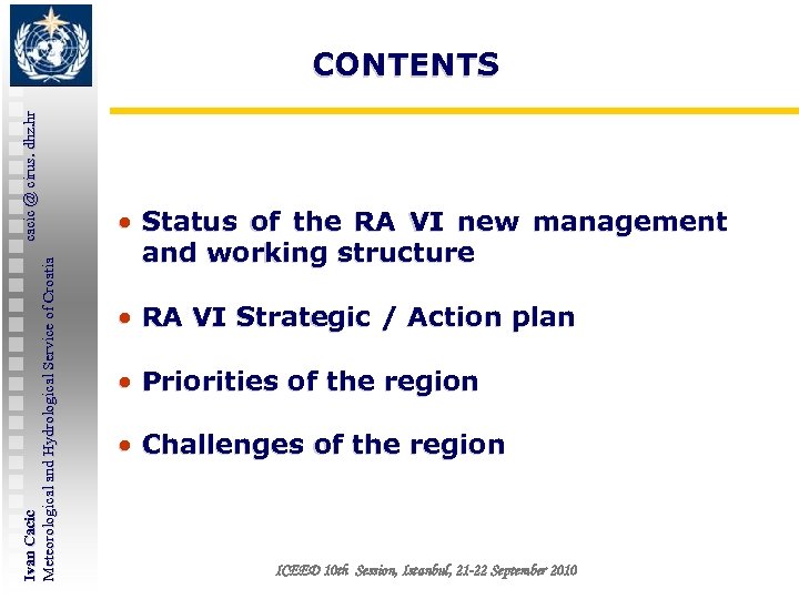 Ivan Cacic cacic @ cirus. dhz. hr Meteorological and Hydrological Service of Croatia CONTENTS