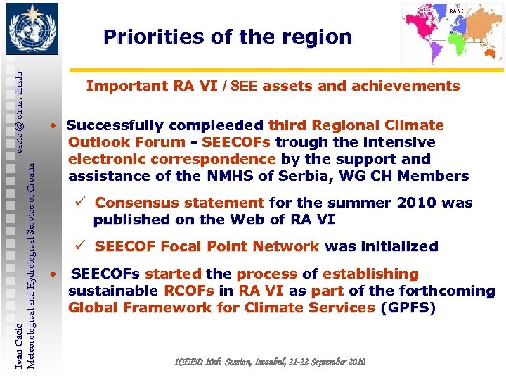 Ivan Cacic cacic @ cirus. dhz. hr Meteorological and Hydrological Service of Croatia Priorities