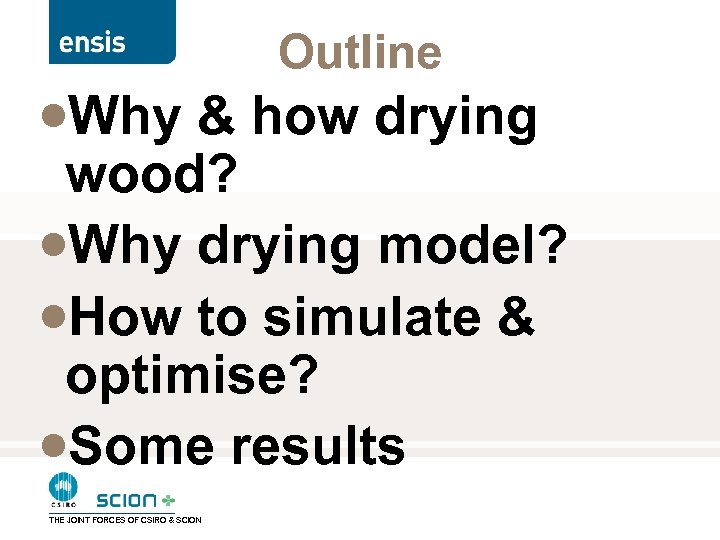 Outline ·Why & how drying wood? ·Why drying model? ·How to simulate & optimise?