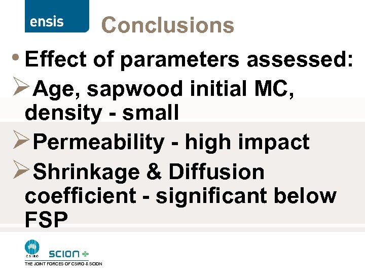 Conclusions • Effect of parameters assessed: ØAge, sapwood initial MC, density - small ØPermeability