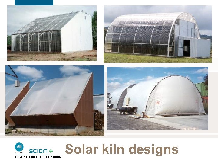 THE JOINT FORCES OF CSIRO & SCION Solar kiln designs 