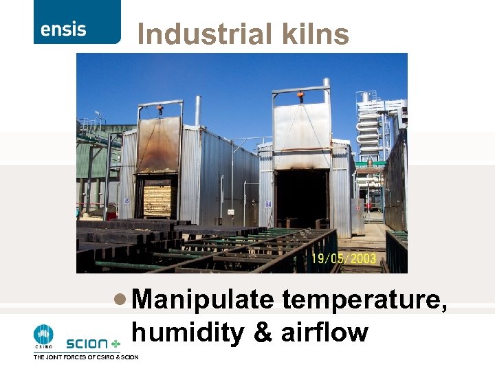 Industrial kilns · Manipulate temperature, humidity & airflow THE JOINT FORCES OF CSIRO &