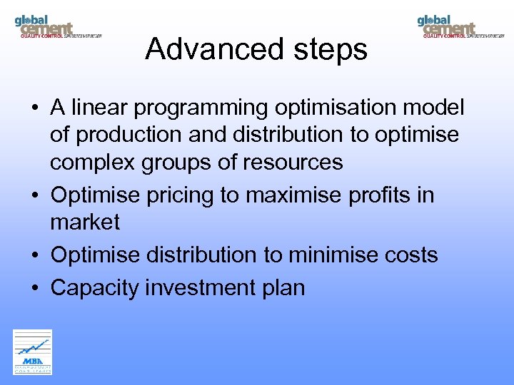 Advanced steps • A linear programming optimisation model of production and distribution to optimise