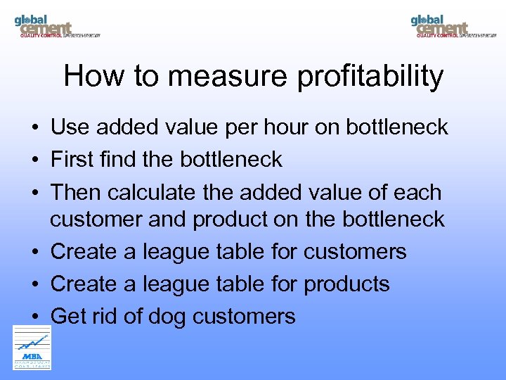 How to measure profitability • Use added value per hour on bottleneck • First