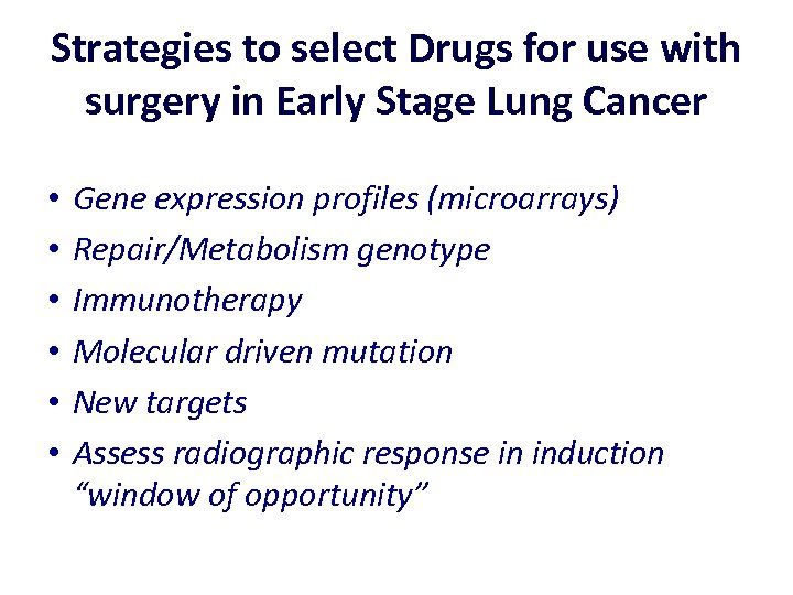 Strategies to select Drugs for use with surgery in Early Stage Lung Cancer •